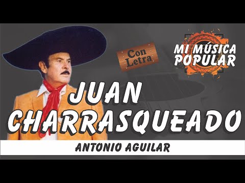 Juan Charrasqueado - Antonio Aguilar - Con Letra (Video Lyric)