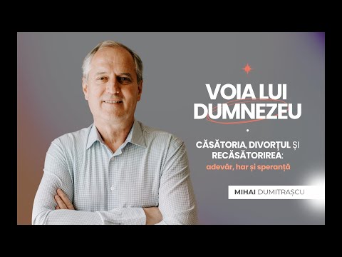 Voia lui Dumnezeu - Căsătoria, divorțul și recăsătorirea | Mihai Dumitrașcu | 24 august 2025