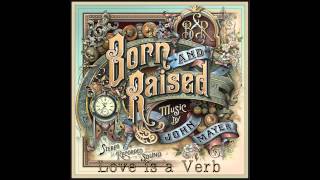 08 Love is a Verb - John Mayer (Born &amp; Raised) HQ