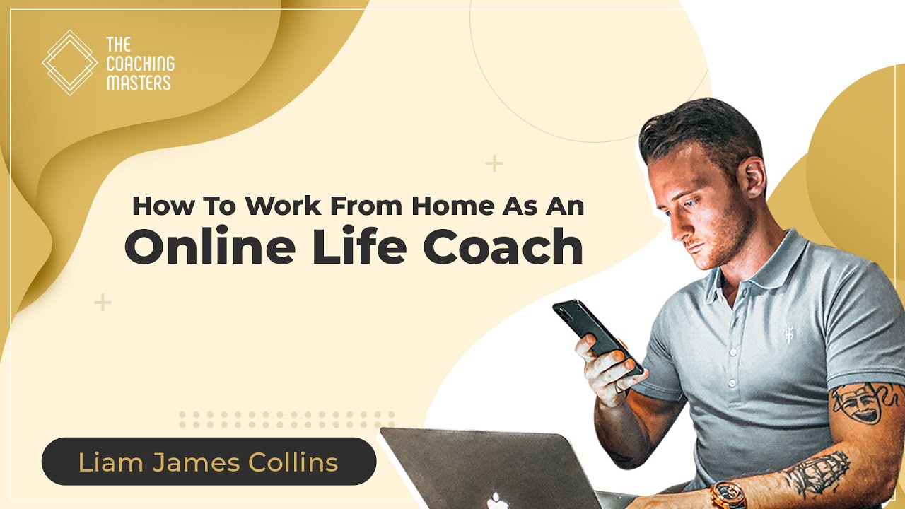 How To Work From Home As An Online Life Coach | The Coaching Masters