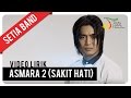 Setia Band Asmara 2 Sakit Hati Official Video Lirik