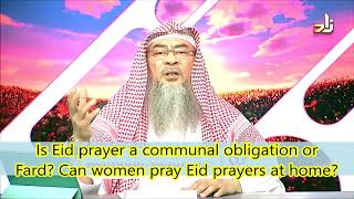 Is praying Eid prayer a communal obligation or fard, can women pray it at home? | ShAssimAlHakeem