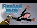 FLUSHED AWAY IS FOR THE FURRIES