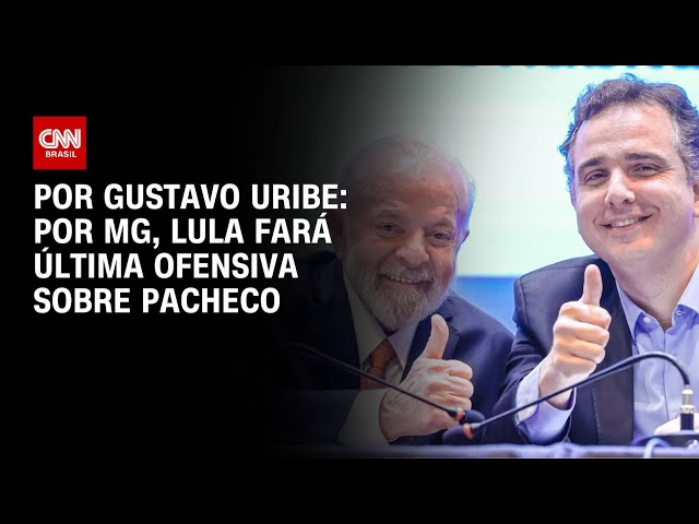 Por Minas Gerais, Lula fará última ofensiva sobre Rodrigo Pacheco | BASTIDORES CNN