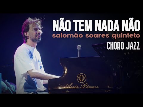 Não tem nada não | Salomão Soares Quinteto | Choro Jazz - Jericoacoara