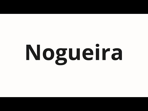 How to pronounce Nogueira