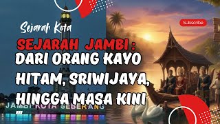 Download lagu SEJARAH JAMBI, ORANG KAYO HITAM, DAN SRIWIJAYA mp3