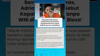 SEMPAT KRITIK KERAS! Pelaut Adrian Umar Kini Sebut Kapal Pertamina Tanpa WNI di Hormuz Hal Biasa