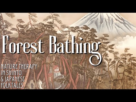 Forest Bathing (Shinrin Yoku): Nature Therapy in Shinto & Japanese Folktales