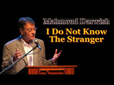 Mahmoud Darwish: I Do Not Know The Stranger