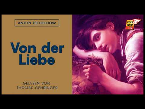 Von der Liebe (Komplettes Hörbuch) - Anton Tschechow / Thomas Gehringer