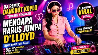 Download lagu DJ Mengapa Harus Jumpa – D’Lloyd | Remix Dangdut Koplo Tembang Kenangan | DJ Kenangan enak didengar mp3