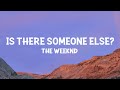 The Weeknd - Is There Someone Else? (Lyrics)