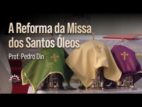 A Reforma da Missa dos Santos Óleos - Prof. Pedro Din