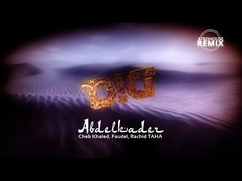 Cheb Khaled, Rachid Taha, Faudel - Abdelkader (DID Afro House Remix)[FREE DOWNLOAD]