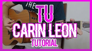 TU - CARIN LEON (TUTORIAL DE GUITARRA)