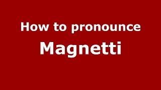 How to pronounce Magnetti