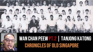 Wan Chan Peew – Tanjong Katong Secondary Technical School Part 2 | Chronicles of Old Singapore