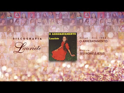 Lauriete | Álbum: O Arrebatamento | ♫ Seu Nome é Jesus