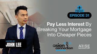 Episode 31: Pay Less Interest By Breaking Your Mortgage Into Cheaper Pieces