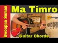 Ma Timro | Swoopna Suman - Guitar chords | lesson | Ma Timro | Swoopna Suman - Guitar chords | lesson |