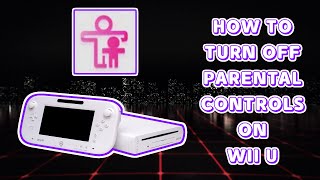 How to turn off Parental Controls on Wii U