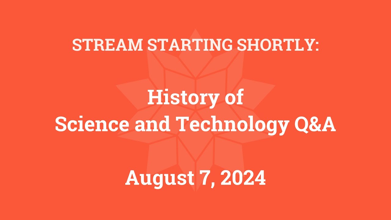 History of Science and Technology Q&A (August 7, 2024)