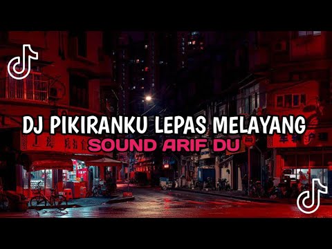 DJ PIKIRANKU LEPAS MELAYANG LAYANG SOUND ARIF DU VIRAL TIKTOK TERBARU YANG KALIAN CARI-CARI