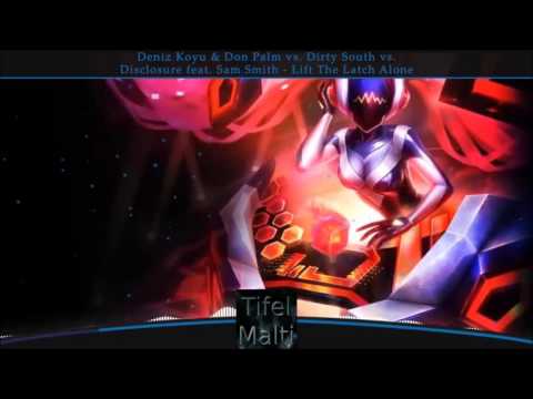 Deniz Koyu & Don Palm vs. Dirty South vs. Disclosure feat. Sam Smith - Lift The Latch Alone