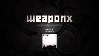 Weapon X - Bad Boy (Enzyme 34 Preview)