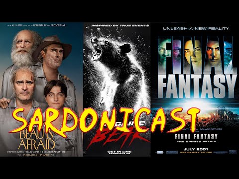 Sardonicast 140: Beau is Afraid, Cocaine Bear, Final Fantasy: The Spirits Within