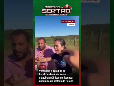 VEREADORA TERMINA AGREDITA DURANTE VISTORIA NO TOCANTINS (Paranã )