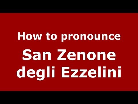 How to pronounce San Zenone degli Ezzelini (Italian/Italy) - PronounceNames.com