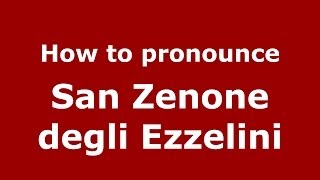 How to pronounce San Zenone Degli Ezzelini