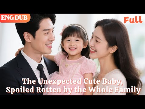 [ENG DUB]🌟The Unexpected Precious Baby Girl, Spoiled Rotten by the Entire Rich Family#minidrama