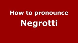 How to pronounce Negrotti