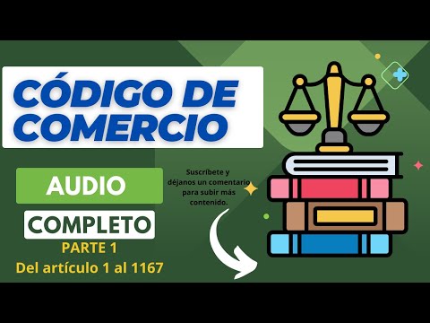 "Audio Completo Código de Comercio 2023 PARTE 1 (Artículos 1 al 1167)"