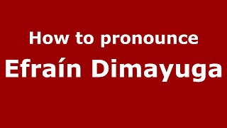 How to pronounce Efraín Dimayuga