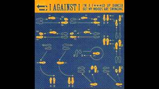 I AGAINST I - 1963 - I&#39;m A Fucked Up Dancer But My Moods Are Swinging