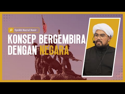 Konsep Bergembira Dengan Negara - Syeikh Nazrul Nasir.