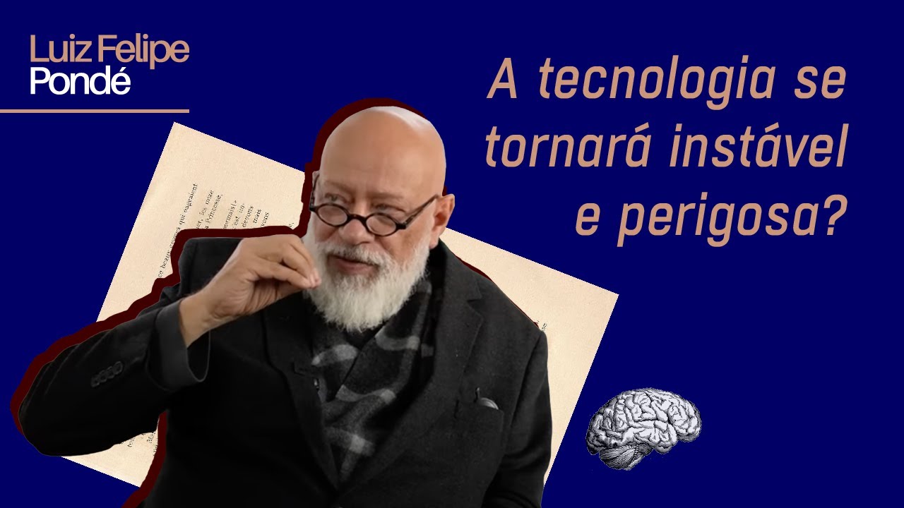 A tecnologia se tornará instável e perigosa? | Luiz Felipe Pondé