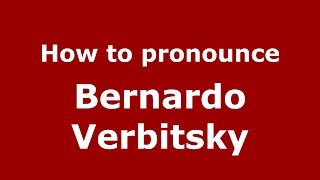 How to pronounce Bernardo Verbitsky