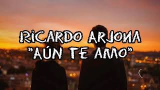 Aun te amo - Ricardo Arjona Lyrics /Letra