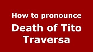 How to pronounce Death Of Tito Traversa