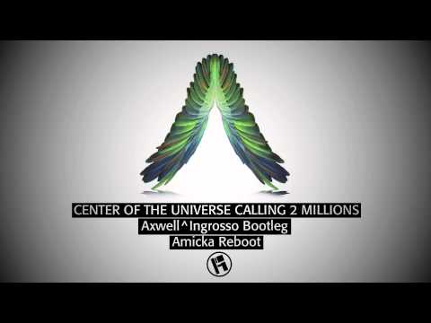 Center Of The Universe Calling 2 Millions (AXWELL^INGROSSO Bootleg - Amicka Reboot)