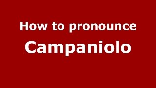 How to pronounce Campaniolo