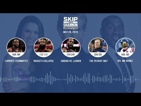 UNDISPUTED Audio Podcast (5.29.18) with Skip Bayless, Shannon Sharpe, Joy Taylor | UNDISPUTED