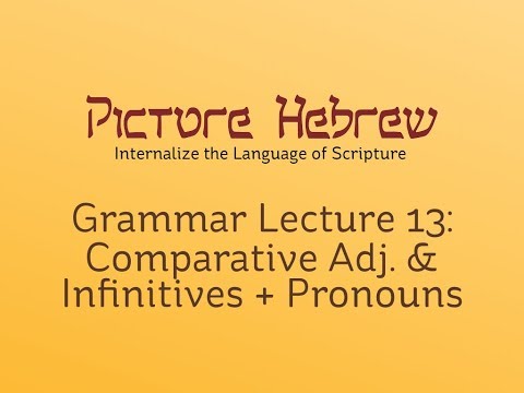 Biblical Hebrew Grammar 13: Comparative Adjectives & Infinitives + Pronouns