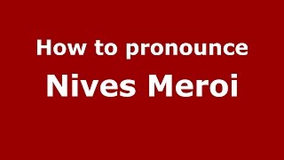 How to pronounce Nives Meroi