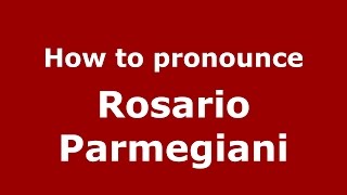 How to pronounce Rosario Parmegiani